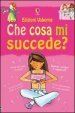 Che cosa mi succede? (Ragazze). Ediz. illustrata